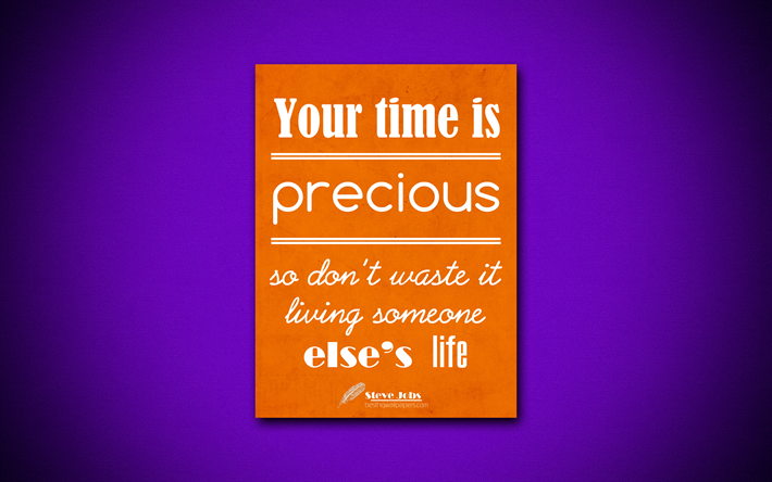 Your time is precious so dont waste it living someone elses life, 4k, business quotes, Steve Jobs, motivation, inspiration