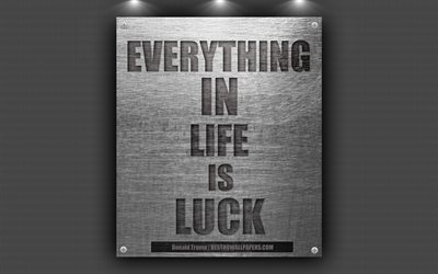 Everything in life is luck, Donald Trump quotes, 4k, business quotes, US President, motivation, quotes about luck
