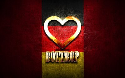 I Love Bottrop, german cities, golden inscription, Germany, golden heart, Bottrop with flag, Bottrop, favorite cities, Love Bottrop