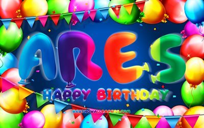 Mutlu Yıllar Ares, 4k, renkli balon &#231;er&#231;eve, Ares adı, mavi arka plan, Ares Mutlu Yıllar, Ares Doğum G&#252;n&#252;, pop&#252;ler amerikan erkek isimleri, Doğum g&#252;n&#252; konsepti, Ares