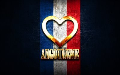 Jag &#228;lskar Angouleme, franska st&#228;der, gyllene inskription, Frankrike, gyllene hj&#228;rta, Angouleme med flagga, Angouleme, favoritst&#228;der, Love Angouleme