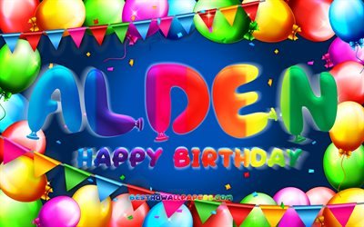 Joyeux anniversaire Alden, 4k, cadre ballon color&#233;, nom Alden, fond bleu, Alden joyeux anniversaire, Alden anniversaire, noms masculins am&#233;ricains populaires, concept d&#39;anniversaire, Alden