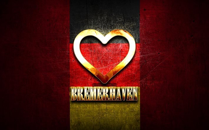 I Love Bremerhaven, cidades alem&#227;s, inscri&#231;&#227;o dourada, Alemanha, cora&#231;&#227;o de ouro, Bremerhaven com bandeira, Bremerhaven, cidades favoritas, Love Bremerhaven