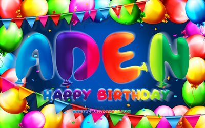 Feliz cumplea&#241;os Aden, 4k, marco de globo colorido, nombre de Aden, fondo azul, feliz cumplea&#241;os de Aden, cumplea&#241;os de Aden, nombres masculinos americanos populares, concepto de cumplea&#241;os, Aden