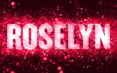 buon compleanno roselyn, 4k, luci al neon rosa, nome roselyn, creativo, roselyn happy birthday, roselyn birthday, nomi femminili americani popolari, foto con nome roselyn, roselyn