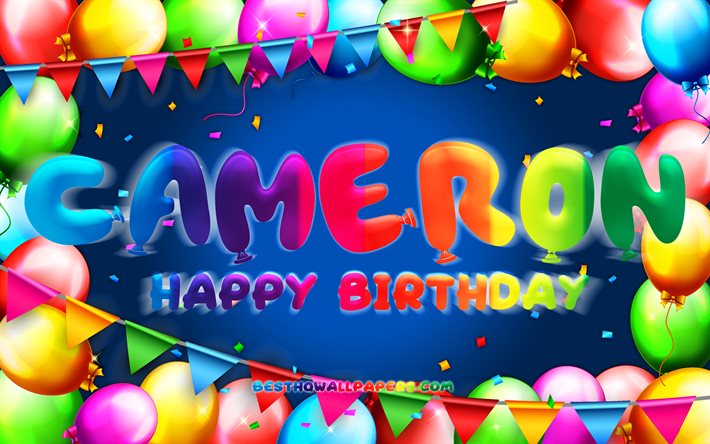 happy birthday cameron, 4k, bunte ballon-rahmen, cameron namen, blauer hintergrund, cameron happy birthday, cameron geburtstag, popul&#228;re amerikanische m&#228;nnliche namen, geburtstag-konzept, cameron
