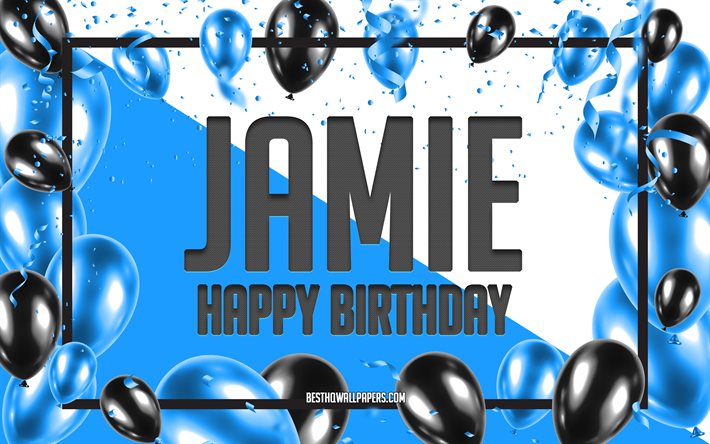 Joyeux Anniversaire Jamie, Anniversaire &#224; Fond les Ballons, Jamie, fonds d&#39;&#233;cran avec des noms, Jamie Joyeux Anniversaire, Ballons Bleus Anniversaire arri&#232;re-plan, carte de voeux, carte Anniversaire de Jamie