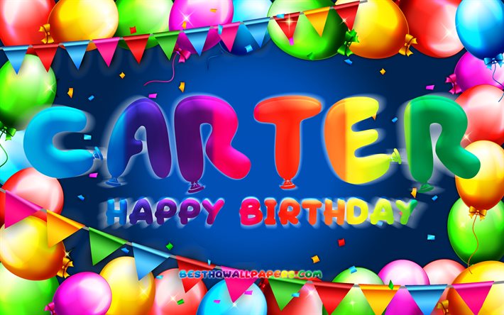 Happy Birthday Carter, 4k, colorful balloon frame, Carter name, blue background, Carter Happy Birthday, Carter Birthday, popular american male names, Birthday concept, Carter