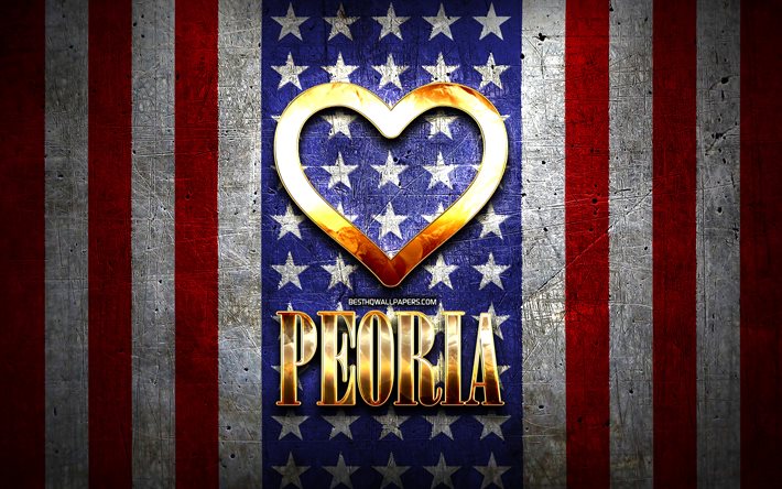 Eu Amo Peoria, cidades da am&#233;rica, golden inscri&#231;&#227;o, EUA, cora&#231;&#227;o de ouro, bandeira americana, Peoria, cidades favoritas, Amor Peoria
