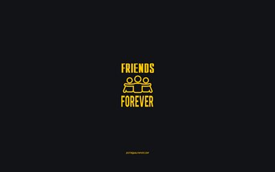 Friends forever, gray background, motivation minimalism wallpaper, friends icon, Friends forever concepts