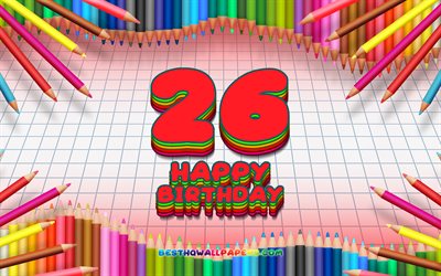 4k, Felice 26 &#176; compleanno, colorato, matite telaio, Festa di Compleanno, rosso, sfondo a scacchi, Felice 26 Anni Compleanno, creativo, 26 &#176; Compleanno, feste di Compleanno, concetto, 26 Festa di Compleanno
