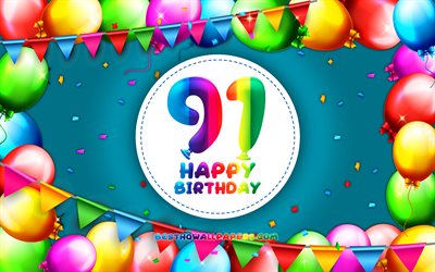 Heureux 91e anniversaire, 4k, color&#233; ballon cadre, F&#234;te d&#39;Anniversaire, fond bleu, Heureux De 91 Ans, cr&#233;atif, 91e anniversaire, Anniversaire concept, 91e Anniversaire