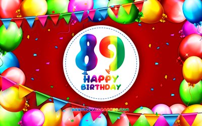 Heureux 89e anniversaire, 4k, color&#233; ballon cadre, F&#234;te d&#39;Anniversaire, fond rouge, Heureux De 89 Ans, cr&#233;atif, 89e anniversaire, Anniversaire concept, 89e Anniversaire
