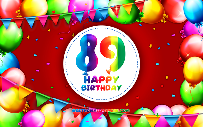 幸89歳の誕生日, 4k, カラフルバルーンフレーム, 誕生パーティー, 赤の背景, 幸89年に誕生日, 創造, 89歳の誕生日, 誕生日プ, 89誕生パーティー