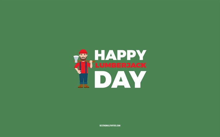 Happy Lumberjack Day, 4k, sfondo verde, professione di boscaiolo, biglietto di auguri per boscaiolo, Lumberjack Day, congratulazioni, Lumberjack, Day of Lumberjack