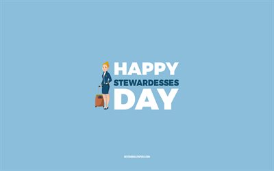 ハッピースチュワーデスデー, 4k, 青い背景, スチュワーデスの職業, スチュワーデスのためのグリーティングカード, スチュワーデスの日, おめでとうございます, スチュワーデス