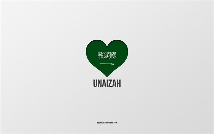 ich liebe unaizah, saudi-arabien-st&#228;dte, tag von unaizah, saudi-arabien, unaizah, grauer hintergrund, saudi-arabien-flaggenherz, liebe unaizah