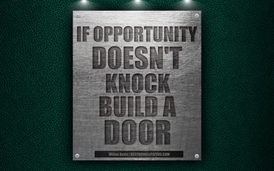 If opportunity doesn&#39;t knock build a door, Milton Berle quotes, motivation, quotes about opportunities, 4k, metallic texture