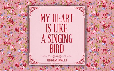 Mitt hj&#228;rta &#228;r som en sjungande f&#229;gel, Christina Rossetti citat, romantik, inspiration, rosa blommor bakgrund
