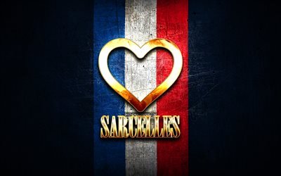 Rakastan Sarcellesia, ranskalaiset kaupungit, kultainen kirjoitus, Ranska, kultainen syd&#228;n, Sarcelles lipulla, Sarcelles, suosikkikaupungit, Love Sarcelles