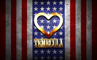 I Love Temecula, american cities, golden inscription, USA, golden heart, american flag, Temecula, favorite cities, Love Temecula