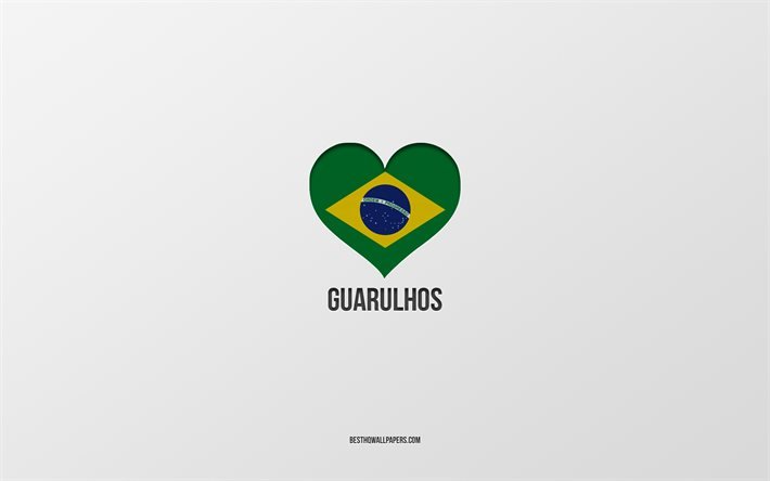 Amo Guarulhos, citt&#224; brasiliane, sfondo grigio, Guarulhos, Brasile, cuore bandiera brasiliana, citt&#224; preferite, Love Guarulhos