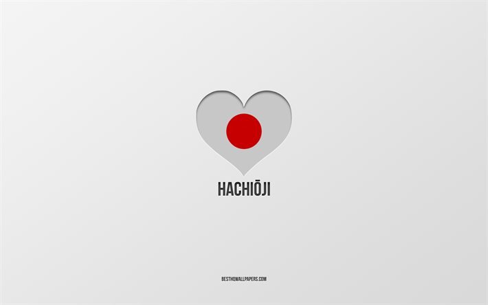 I Love Hachioji, villes japonaises, fond gris, Hachioji, Japon, coeur de drapeau japonais, villes pr&#233;f&#233;r&#233;es, Amour Hachioji