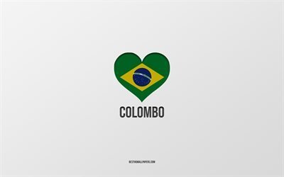 ich liebe colombo, brasilianische st&#228;dte, tag von colombo, grauer hintergrund, colombo, brasilien, brasilianisches flaggenherz, lieblingsst&#228;dte, liebe colombo
