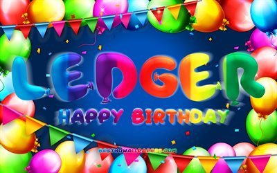 Happy Birthday Ledger, 4k, colorful balloon frame, Ledger name, blue background, Ledger Happy Birthday, Ledger Birthday, popular american male names, Birthday concept, Ledger