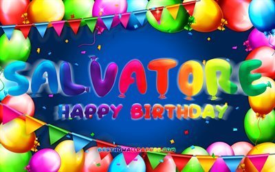 Joyeux anniversaire Salvatore, 4k, cadre de ballon color&#233;, nom de Salvatore, fond bleu, joyeux anniversaire de Salvatore, anniversaire de Salvatore, noms masculins am&#233;ricains populaires, concept d&#39;anniversaire, Salvatore