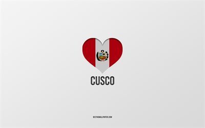 ich liebe cusco, peruanische st&#228;dte, tag von cusco, grauer hintergrund, peru, cusco, peruanisches flaggenherz, lieblingsst&#228;dte, liebe cusco