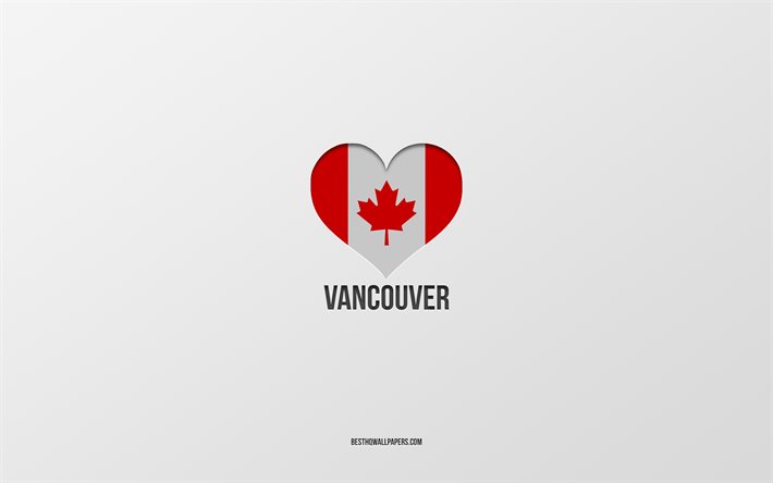I Love Vancouver, Kanada şehirleri, gri arka plan, Vancouver, Kanada, Kanada bayrağı kalp, favori şehirler, Love Vancouver