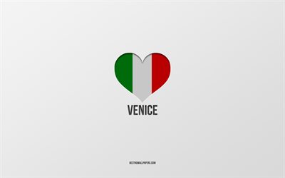 J&#39;aime Venise, villes italiennes, fond gris, Venise, Italie, coeur du drapeau italien, villes pr&#233;f&#233;r&#233;es, aime Venise