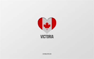 J&#39;aime Victoria, villes canadiennes, fond gris, Victoria, Canada, coeur du drapeau canadien, villes pr&#233;f&#233;r&#233;es, Love Victoria