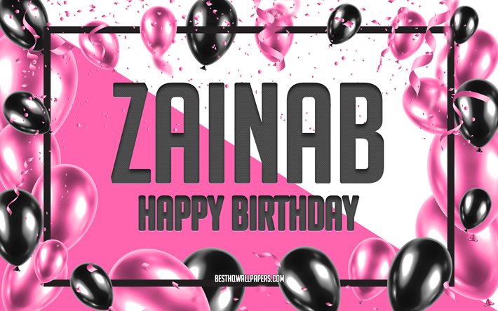 お誕生日おめでとうザイナブ, 誕生日風船の背景, Zainab, 名前の壁紙, Zainabお誕生日おめでとう, ピンクの風船の誕生の背景, グリーティングカード, Zainabの誕生日
