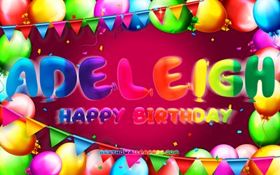 Mutlu Yıllar Adeleigh, 4k, renkli balon &#231;er&#231;eve, Adeleigh adı, mor arka plan, Adeleigh Mutlu Yıllar, Adeleigh Doğum G&#252;n&#252;, pop&#252;ler Alman kadın isimleri, Doğum g&#252;n&#252; konsepti, Adeleigh