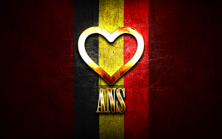 I Love Ans, belgian cities, golden inscription, Day of Ans, Belgium, golden heart, Ans with flag, Ans, Cities of Belgium, favorite cities, Love Ans