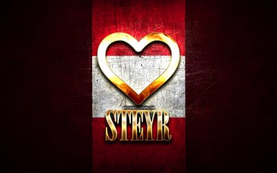 I Love Steyr, austrian cities, golden inscription, Day of Steyr, Austria, golden heart, Steyr with flag, Steyr, Cities of Austria, favorite cities, Love Steyr