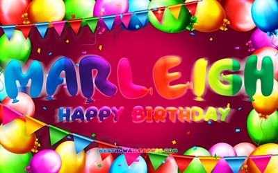 joyeux anniversaire marleigh, 4k, cadre de ballon color&#233;, nom marleigh, fond violet, marleigh joyeux anniversaire, marleigh anniversaire, noms f&#233;minins am&#233;ricains populaires, concept d’anniversaire, marleigh