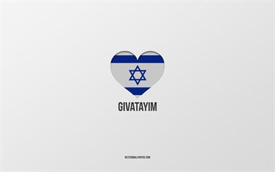 i love givatayim, citt&#224; israeliane, giorno di givatayim, sfondo grigio, givatayim, israele, cuore di bandiera israeliana, citt&#224; preferite, amore givatayim