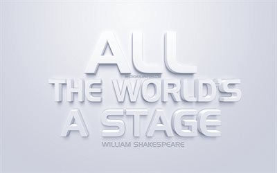 全世界のステージ, ウィリアム-シェイクスピアな引用符, 白3dアート, 引用符での生活, 人気の引用符, 感, 白背景, 意欲