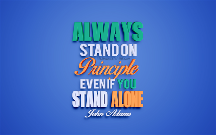 Always stand on principle even if you stand alone, John Adams Quotes, quotes about principles, popular quotes, creative 3d art, blue background, quotes from American presidents