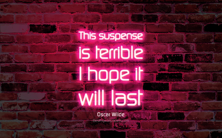 This suspense is terrible I hope it will last, 4k, purple brick wall, Oscar Wilde Quotes, popular quotes, neon text, inspiration, Oscar Wilde, quotes about suspense