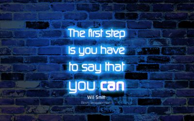 The first step is you have to say that you can, 4k, blue brick wall, Will Smith Quotes, popular quotes, neon text, inspiration, Will Smith, quotes about first step