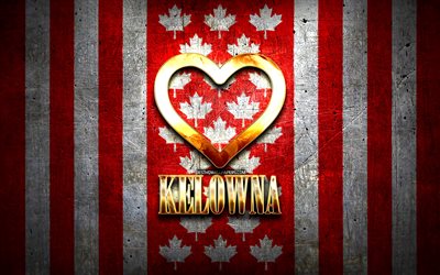 Jag &#228;lskar Kelowna, kanadensiska st&#228;der, gyllene inskription, Kanada, gyllene hj&#228;rta, Kelowna med flagga, Kelowna, favoritst&#228;der, Love Kelowna