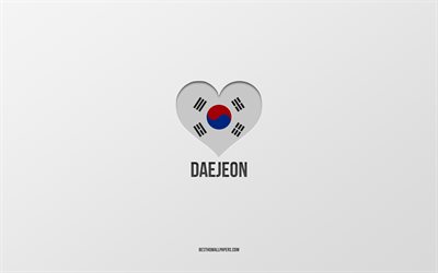 Daejeon&#39;u Seviyorum, G&#252;ney Kore şehirleri, gri arka plan, Daejeon, G&#252;ney Kore, G&#252;ney Kore bayrağı kalp, favori şehirler