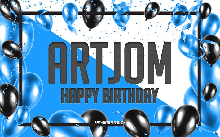 Feliz anivers&#225;rio Artjom, fundo de bal&#245;es de anivers&#225;rio, Artjom, pap&#233;is de parede com nomes, Artjom feliz anivers&#225;rio, fundo de bal&#245;es azuis, Artjom anivers&#225;rio