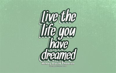 4k, Live the life you have dreamed, typography, quotes about life, Henry David Thoreau, popular quotes, green retro background, inspiration