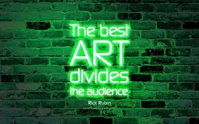 The best art divides the audience, 4k, green brick wall, Rick Rubin Quotes, neon text, inspiration, Rick Rubin, quotes about art