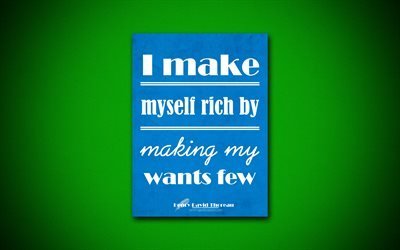 4k, I make myself rich by making my wants few, Henry David Thoreau, green paper, popular quotes, inspiration, Henry David Thoreau quotes, quotes about riches